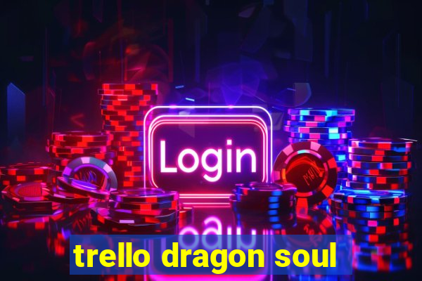 trello dragon soul